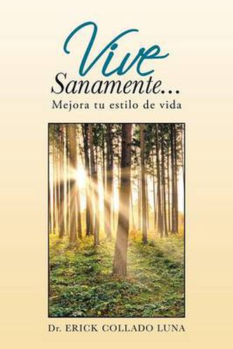 Cover image for Vive Sanamente...: Mejora Tu Estilo de Vida