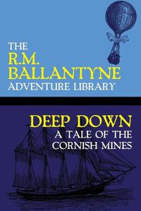 Cover image for Deep Down: A Tale of the Cornish Mines