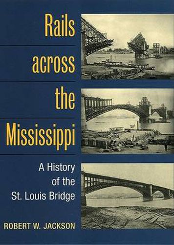 Cover image for Rails Across the Mississippi: A History of the St. Louis Bridge