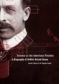 Cover image for Science at the American Frontier: A Biography of DeWitt Bristol Brace