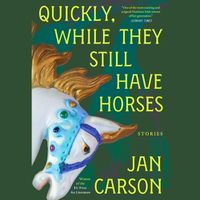 Cover image for Quickly, While They Still Have Horses