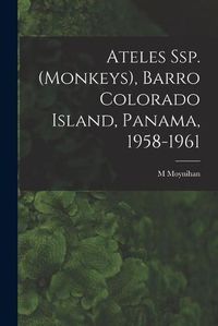 Cover image for Ateles Ssp. (monkeys), Barro Colorado Island, Panama, 1958-1961