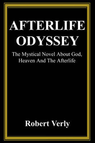 Cover image for Afterlife Odyssey: The Mystical Novel About God, Heaven And The Afterlife