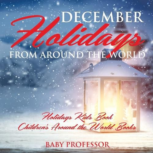 Cover image for December Holidays from around the World - Holidays Kids Book Children's Around the World Books