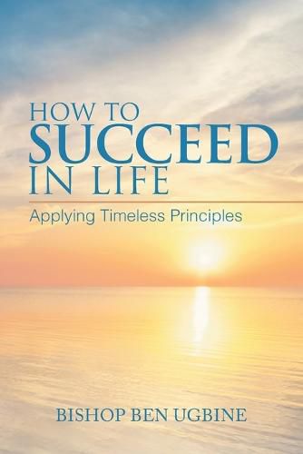 Cover image for How to Succeed in Life: Applying Timeless Principles