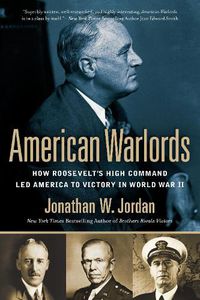 Cover image for American Warlords: How Roosevelt's High Command Led America to Victory in World War II