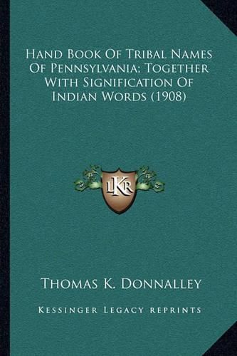 Cover image for Hand Book of Tribal Names of Pennsylvania; Together with Signification of Indian Words (1908)