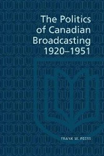 Cover image for Politics of Canadian Broadcasting, 1920-51