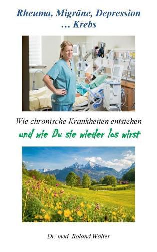 Cover image for Rheuma, Migrane, Depression ... Krebs: Wie chronische Krankheiten entstehen - und wie Du sie wieder los wirst