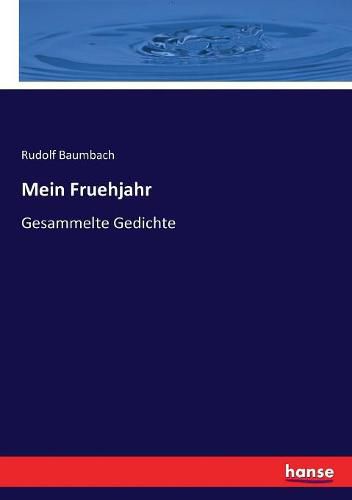 Mein Fruehjahr: Gesammelte Gedichte