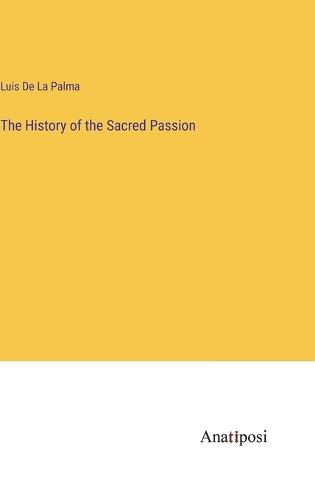 Cover image for The History of the Sacred Passion