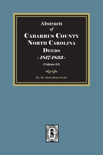 Cover image for Cabarrus County, North Carolina Deeds, 1817-1833. (Volume #3)
