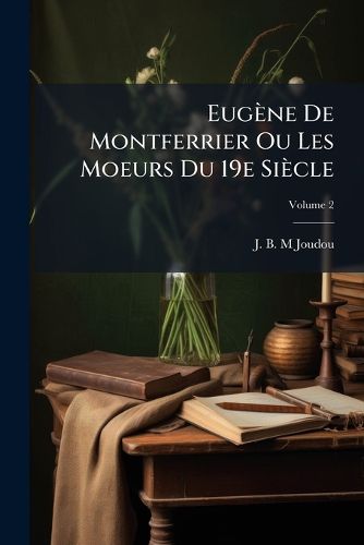 Cover image for Eug Ne de Montferrier Ou Les Moeurs Du 19e Si Cle, Volume 2