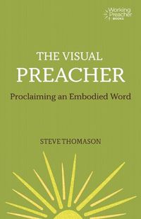 Cover image for The Visual Preacher: Proclaiming an Embodied Word