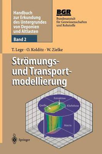 Handbuch Zur Erkundung Des Untergrundes Von Deponien Und Altlasten: Band 2: Stroemungs- Und Transportmodellierung