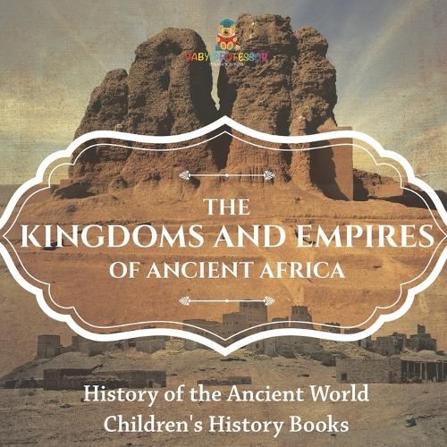 The Kingdoms and Empires of Ancient Africa - History of the Ancient World Children's History Books