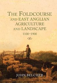 Cover image for The Foldcourse and East Anglian Agriculture and Landscape, 1100-1900