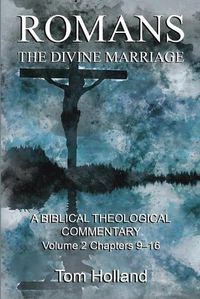 Cover image for Romans: The Divine Marriage, Volume 2 Chapters 9-16: A Biblical Theological Commentary, Second Edition Revised