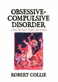 Cover image for Obsessive-Compulsive Disorder: A Guide for Family, Friends, and Pastors