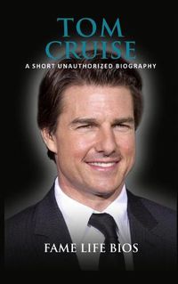 Cover image for Tom Cruise: A Short Unauthorized Biography