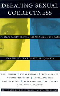 Cover image for Debating Sexual Correctness: Pornography, Sexual Harassment, Date Rape and the Politics of Sexual Equality