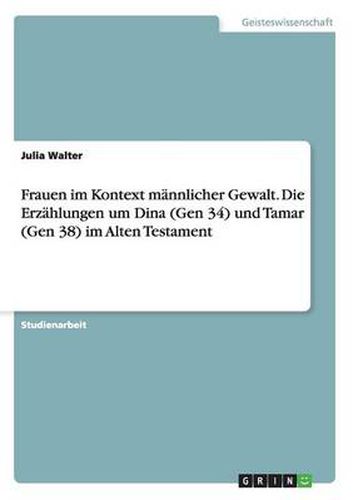 Cover image for Frauen im Kontext mannlicher Gewalt. Die Erzahlungen um Dina (Gen 34) und Tamar (Gen 38) im Alten Testament