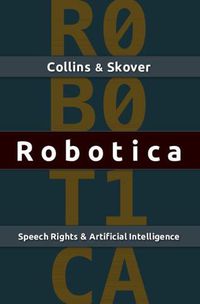 Cover image for Robotica: Speech Rights and Artificial Intelligence