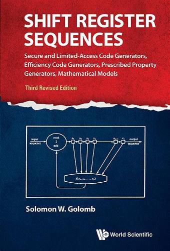 Cover image for Shift Register Sequences: Secure And Limited-access Code Generators, Efficiency Code Generators, Prescribed Property Generators, Mathematical Models (Third Revised Edition)