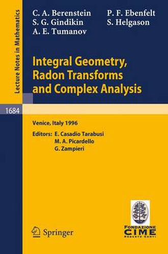 Cover image for Integral Geometry, Radon Transforms and Complex Analysis: Lectures given at the 1st Session of the Centro Internazionale Matematico Estivo (C.I.M.E.) held in Venice, Italy, June 3-12, 1996