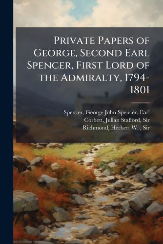 Cover image for Private Papers of George, Second Earl Spencer, First Lord of the Admiralty, 1794-1801