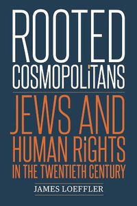 Cover image for Rooted Cosmopolitans: Jews and Human Rights in the Twentieth Century