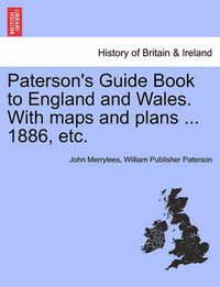 Cover image for Paterson's Guide Book to England and Wales. with Maps and Plans ... 1886, Etc.