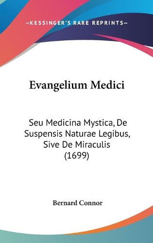 Cover image for Evangelium Medici: Seu Medicina Mystica, de Suspensis Naturae Legibus, Sive de Miraculis (1699)