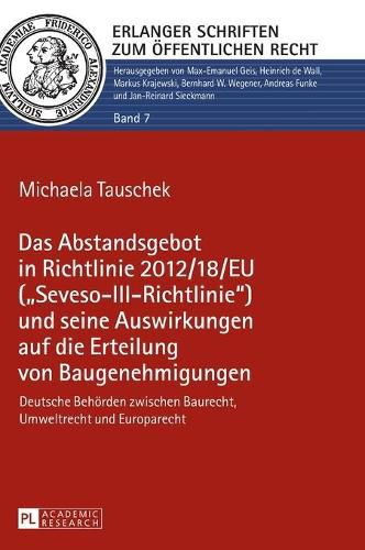 Cover image for Das Abstandsgebot in Richtlinie 2012/18/Eu ( Seveso-III-Richtlinie ) Und Seine Auswirkungen Auf Die Erteilung Von Baugenehmigungen: Deutsche Behoerden Zwischen Baurecht, Umweltrecht Und Europarecht