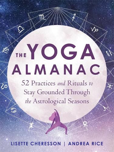 Cover image for The Yoga Almanac: 52 Practices and Rituals to Stay Grounded Through the Astrological Seasons