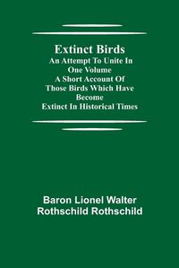 Cover image for Extinct Birds; An attempt to unite in one volume a short account of those Birds which have become extinct in historical times