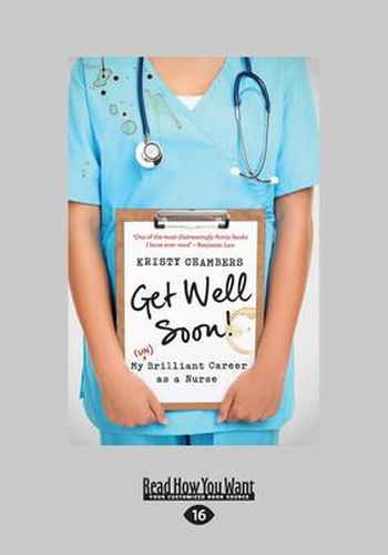 Get Well Soon!: My (Un)Brilliant Career as a Nurse