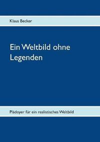 Cover image for Ein Weltbild ohne Legenden: Pladoyer fur ein realistisches Weltbild