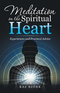Cover image for Meditation on the Spiritual Heart: Experiences and Practical Advice