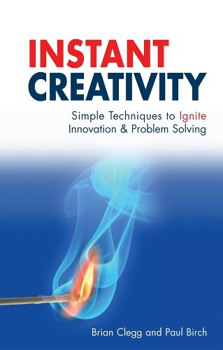 Instant Creativity: Simple Techniques to Ignite Innovation and Problem Solving