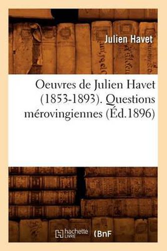 Oeuvres de Julien Havet (1853-1893). Questions Merovingiennes (Ed.1896)