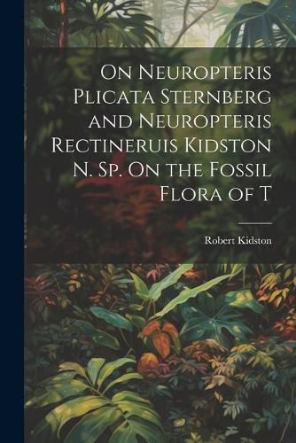 Cover image for On Neuropteris Plicata Sternberg and Neuropteris Rectineruis Kidston n. sp. On the Fossil Flora of T