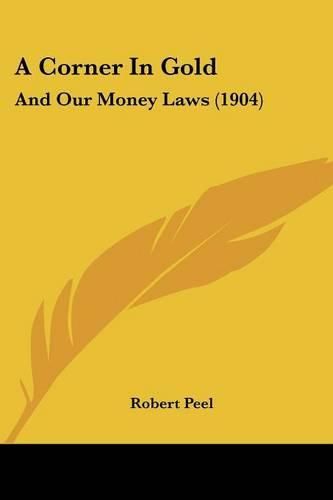 A Corner in Gold: And Our Money Laws (1904)
