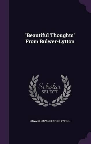 Beautiful Thoughts from Bulwer-Lytton