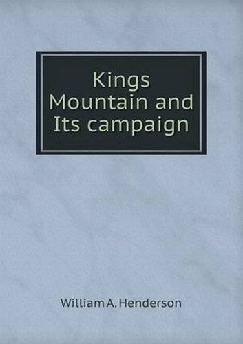 Cover image for Kings Mountain and Its campaign