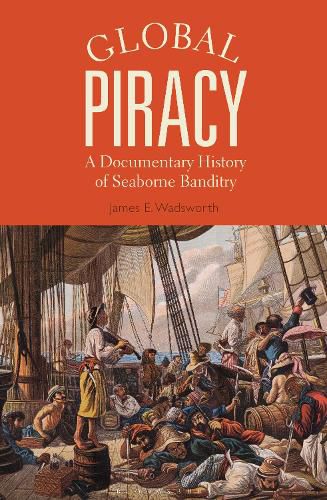 Cover image for Global Piracy: A Documentary History of Seaborne Banditry