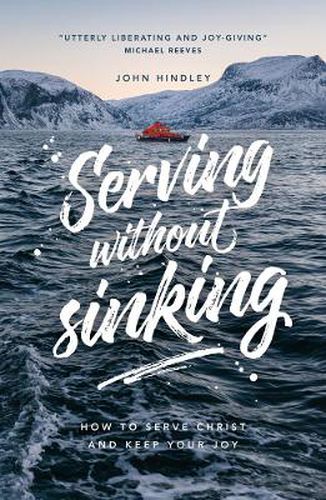 Cover image for Serving without sinking: How to serve Christ and keep your joy