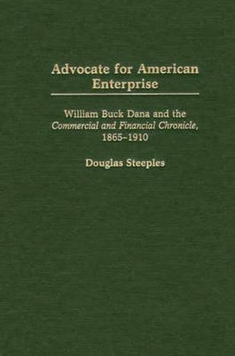 Cover image for Advocate for American Enterprise: William Buck Dana and the Commercial and Financial Chronicle, 1865-1910