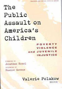 Cover image for The Public Assault on America's Children: Poverty, Violence and Juvenile Injustice