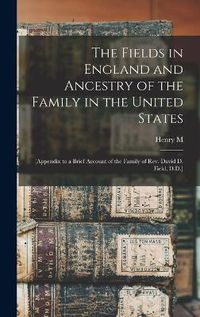 Cover image for The Fields in England and Ancestry of the Family in the United States